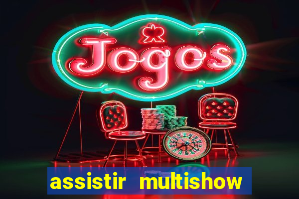 assistir multishow ao vivo gratis